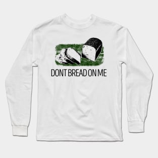 DONT BREAD ON ME Long Sleeve T-Shirt